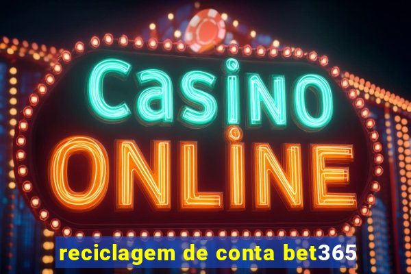 reciclagem de conta bet365